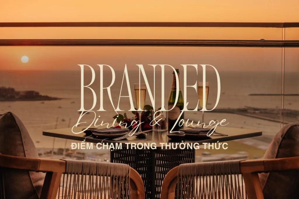 BRANDED DINING & LOUNGE – NHỮNG ĐIỂM CHẠM TRONG NGHỆ THUẬT THƯỞNG THỨC #2